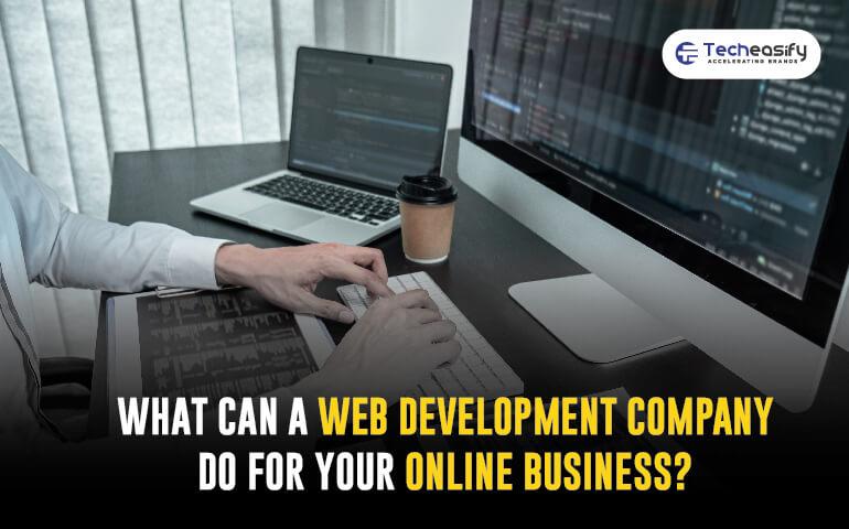 What can a Web Development Company do for your Online Business?