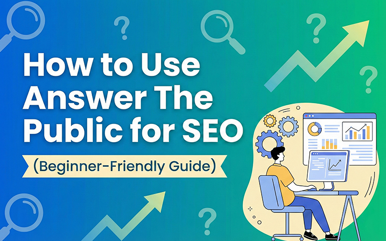 How to Use Answer The Public for SEO (Beginner-Friendly Guide)